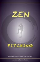 Zen Pitching: A Pathway to Personal Excellence 1312806419 Book Cover