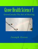 Grove Health Science Book Y : GroveCanada:the Art of Healing 1537681125 Book Cover