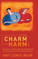 From Charm to Harm: The Guide to Spotting, Naming, and Stopping Emotional Abuse in Intimate Relationships 1452591598 Book Cover