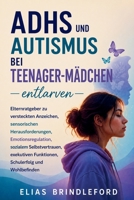 ADHS und Autismus bei Teenager-Mädchen entlarven Elias Brindleford: Elternratgeber zu versteckten Anzeichen, sensorischen Herausforderungen, ... Schulerfolg und Wohlbefinden (German Edition) B0H7HYLLYM Book Cover