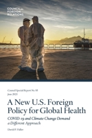 A New U.S. Foreign Policy for Global Health: COVID-19 and Climate Change Demand a Different Approach 0876095317 Book Cover