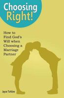 Choosing Right: How to Find God's Will when Choosing a Marriage Partner 1479183385 Book Cover