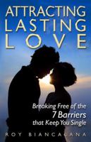 Attracting Lasting Love: Breaking Free of the 7 Barriers That Keep You Single 0578152312 Book Cover