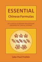 Essential Chinese Formulas, 225 Classical & Modern Prescriptions Organized By Clinical Category 0962607800 Book Cover