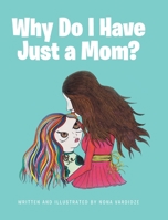 Why Do I Have Just a Mom? 1645593754 Book Cover