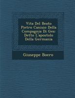 Vita Del Beato Pietro Canisio Della Compagnia Di Ges�: Detto L'apostolo Della Germania 124999957X Book Cover