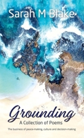 Grounding: A Collection of Poems - The Business of peace-making, culture and decision-making 0648741702 Book Cover