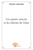 Les quatre saisons et les miroirs de l'âme (French Edition) 2812104244 Book Cover