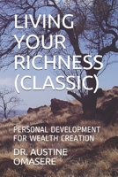 Living Your Richness (Classic): Personal Development for Wealth Creation 1086470397 Book Cover