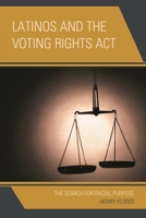 Latinos and the Voting Rights Act: The Search for Racial Purpose 1498512240 Book Cover