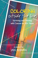 Coloring Outside the Lines: Surviving and Thriving with Cancer for 30+ Years B0CG5Q6JSB Book Cover