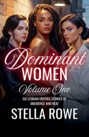 Dominant Women Volume One: Six Lesbian Erotica Stories of Obedience and Heat B0FGMWSZDB Book Cover