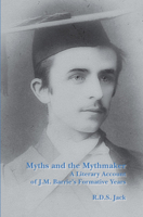 Myths and the Mythmaker: A Literary Account of J.m. Barrie’s Formative Years (Scottish Cultural Review of Language and Literature, 16) 9042032189 Book Cover