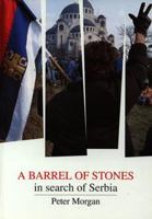 A Barrel of Stones: In Search of Serbia 0950518832 Book Cover