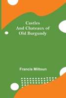 Castles And Chateaux Of Old Burgundy 9354758738 Book Cover