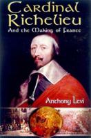 Cardinal Richelieu: And the Making of France 078670778X Book Cover