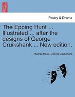 The Epping Hunt ... Illustrated ... after the designs of George Cruikshank ... New edition. 1241569355 Book Cover