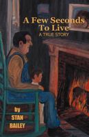 A Few Seconds to Live: A True Story 1457516446 Book Cover