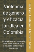 Violencia de género y eficacia jurídica en Colombia: Un análisis penal comparado sobre la brecha entre la ley, la realidad y las tecnologías emergentes (Spanish Edition) 6280192504 Book Cover