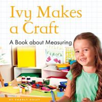 Ivy Makes a Craft: A Book about Measuring 1622434242 Book Cover