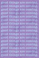 Good Things Are Coming: Dated month and week format diary 1080158324 Book Cover