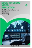 Edge-to-Cloud Video Analytics: Real-Time Surveillance with Distributed Processing B0FNRB7H4X Book Cover