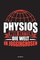 Physios Wir retten die Welt in Jogginghosen Notizbuch: Für Physiotherapeuten | Notizbuch Tagebuch ... | Notiz Buch Geschenk Journal Physio Notebook (German Edition) 167369697X Book Cover