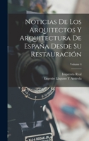 Noticias de Los Arquitectos y Arquitectura de Espana Desde Su Restauracion, Volume 4... 1019097531 Book Cover