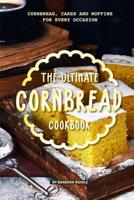 The Ultimate Cornbread Cookbook: Cornbread, Cakes and Muffins for Every Occasion 1097112411 Book Cover