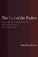 The End of the Psalter: Psalms 146-150 in the Masoretic Text, the Dead Sea Scrolls, and the Septuagint 1481308998 Book Cover