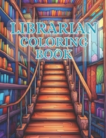 Librarian Coloring Book: 40 Images | 8.5x11 | Bookworms, Book Nerds, Book Lovers | Mindful Coloring and Stress Relief | for Kids, Teens, Adults, and Seniors B0CWDB7S8C Book Cover