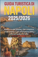Guida Turistica di Napoli 2025/2026: Esplora strade antiche, cibo autentico, viste costiere e gite di un giorno dalla città più audace d'Italia (Italian Edition) B0FL7NBQZT Book Cover