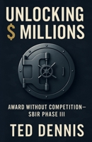 Unlocking Millions: Award Without Competition - SBIR Phase III B0FHBDGLC6 Book Cover