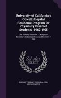 University of California's Cowell Hospital Residence Program for physically disabled students , 1962-1975: oral history transcript : catalyst for Berkeley's independent living movement / 200 1172321272 Book Cover