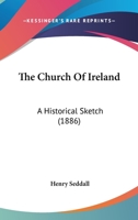 The Church Of Ireland: A Historical Sketch 1164040898 Book Cover