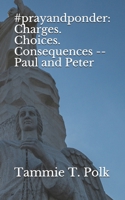 #prayandponder: Charges. Choices. Consequences -- Paul and Peter B08QWHMQ2W Book Cover