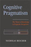 Cognitive Pragmatism: The Theory of Knowledge in Pragmatic Perspective 0822941538 Book Cover