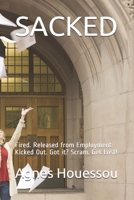 SACKED: Fired. Released from Employment. Kicked Out. Got it? Scram. Get Lost! B08QFLVM11 Book Cover