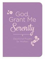 God, Grant Me Serenity: Devotional Prayers for Mothers 163058732X Book Cover