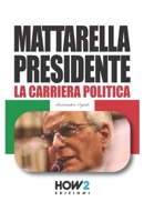 MATTARELLA PRESIDENTE: Politicamente Scorretto (Italian Edition) 8899356564 Book Cover