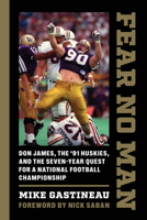Fear No Man: Don James, the '91 Huskies, and the Seven-Year Quest for a National Football Championship 0295749210 Book Cover
