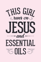 This Girl Runs on Jesus and Essential Oils: Christian Lined Notebook, Journal, Organizer, Diary, Composition Notebook, Gifts for Christians 1712347608 Book Cover