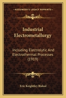 Industrial Electrometallurgy: Including Electrolytic And Electrothermal Processes 1164680714 Book Cover