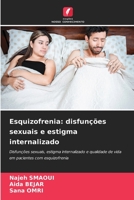 Esquizofrenia: disfunções sexuais e estigma internalizado: Disfunções sexuais, estigma internalizado e qualidade de vida em pacientes com esquizofrenia 620620023X Book Cover