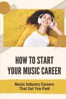 How To Start Your Music Career: Music Industry Careers That Get You Paid: Become A Singer null Book Cover
