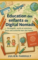 Éducation des enfants de Digital Nomads: Stratégies, outils et solutions pour une scolarité hors de France (French Edition) B0H3H5JP8M Book Cover