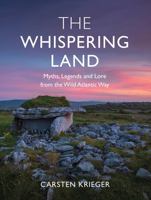 The Whispering Land: Myths, Legends and Lore from the Wild Atlantic Way 1785375083 Book Cover