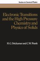 Electronic Transitions and the High Pressure Chemistry and Physics of Solids 9401168989 Book Cover