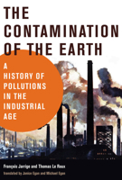 The Contamination of the Earth: A History of Pollutions in the Industrial Age 0262542730 Book Cover