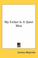 My Father Is A Quiet Man 1417996048 Book Cover